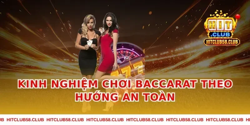 Kinh nghiệm chơi baccarat theo hướng an toàn