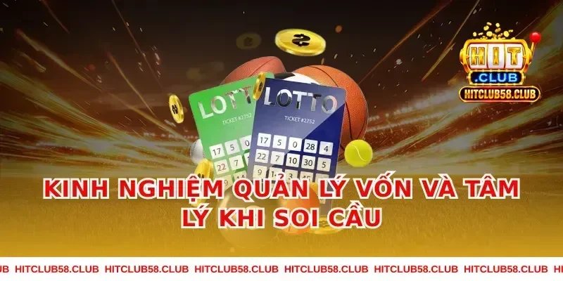 Kinh Nghiệm Quản Lý Vốn Và Tâm Lý Khi Soi Cầu
