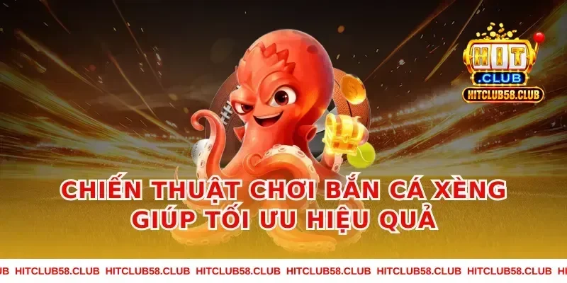 Chiến thuật chơi bắn cá xèng giúp tối ưu hiệu quả