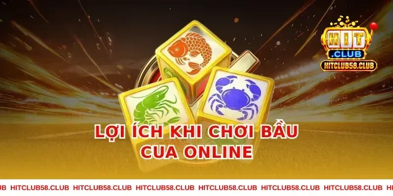Lợi Ích Khi Chơi Bầu Cua Online
