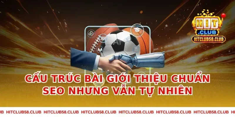 Cấu trúc bài giới thiệu chuẩn SEO nhưng vẫn tự nhiên
