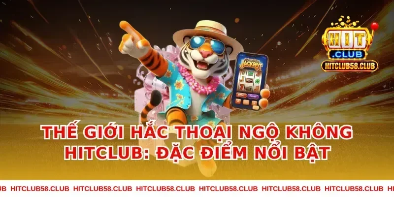 Thế Giới Hắc Thoại Ngộ Không Hitclub: Đặc Điểm Nổi Bật