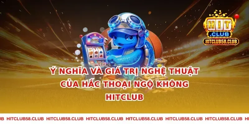 Ý Nghĩa và Giá Trị Nghệ Thuật Của Hắc Thoại Ngộ Không Hitclub