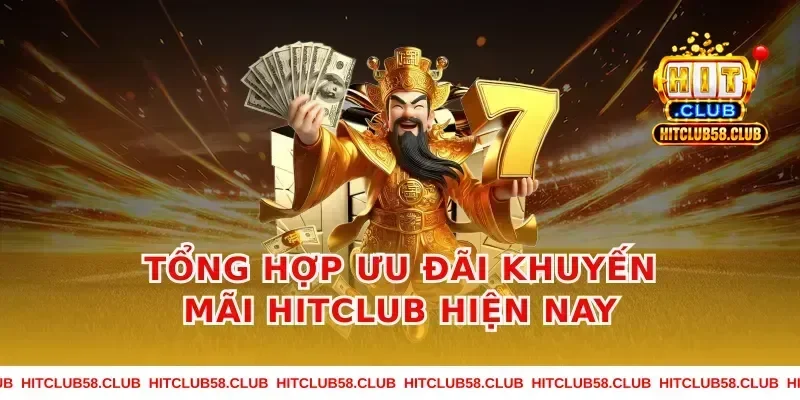 Tổng hợp ưu đãi khuyến mãi Hitclub hiện nay