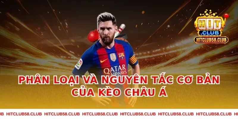 Phân loại và nguyên tắc cơ bản của kèo châu á