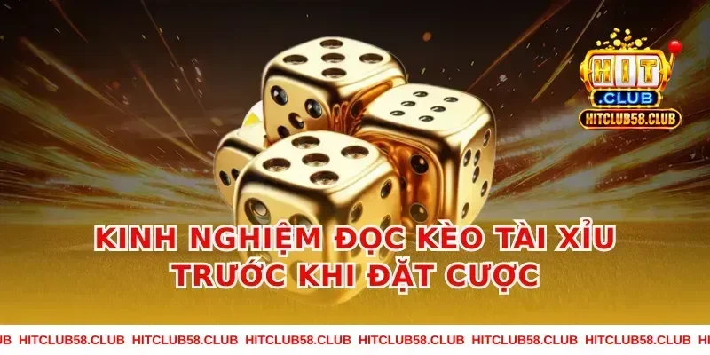 Kinh nghiệm đọc kèo tài xỉu trước khi đặt cược
