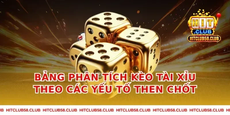 Bảng phân tích kèo tài xỉu theo các yếu tố then chốt