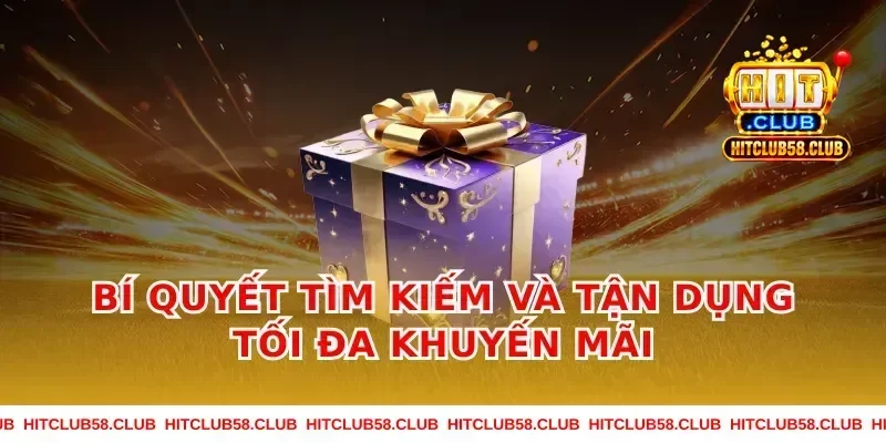 Bí quyết tìm kiếm và tận dụng tối đa khuyến mãi
