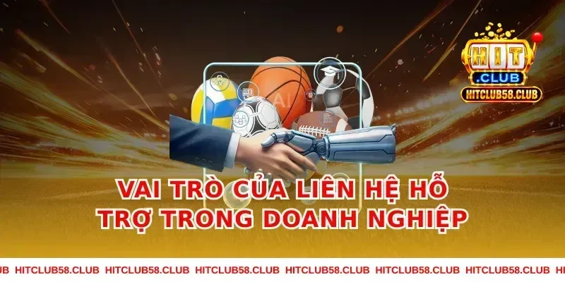 Vai Trò Của Liên Hệ Hỗ Trợ Trong Doanh Nghiệp