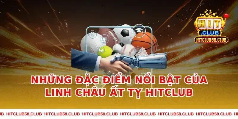 Những đặc điểm nổi bật của linh châu ất tỵ hitclub