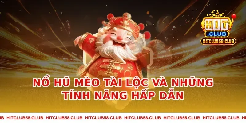 Nổ hũ mèo tài lộc và những tính năng hấp dẫn