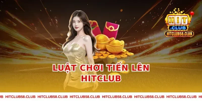 Luật chơi tiến lên hitclub