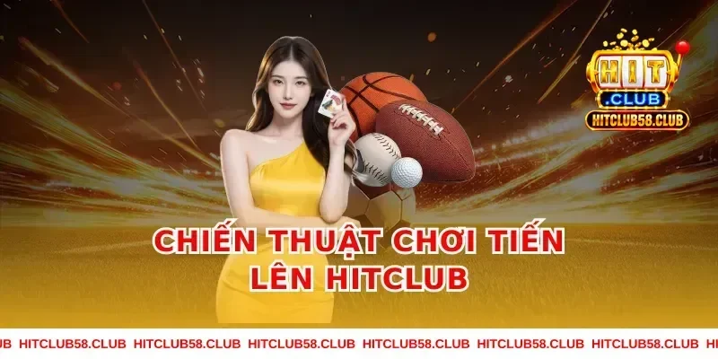 Chiến thuật chơi tiến lên hitclub