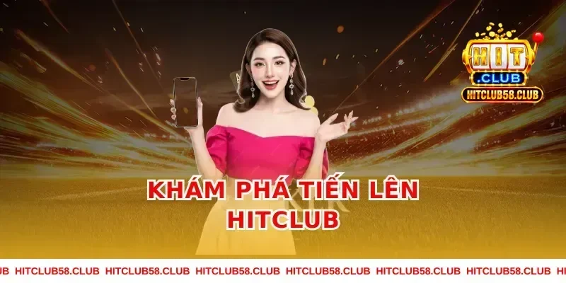 Khám phá tiến lên hitclub