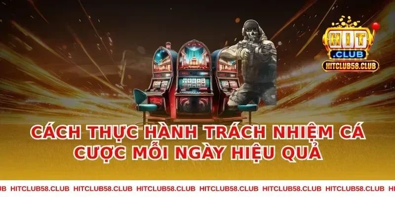 Cách thực hành trách nhiệm cá cược mỗi ngày hiệu quả