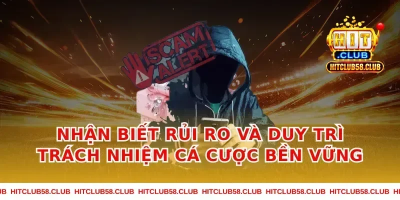 Nhận biết rủi ro và duy trì trách nhiệm cá cược bền vững