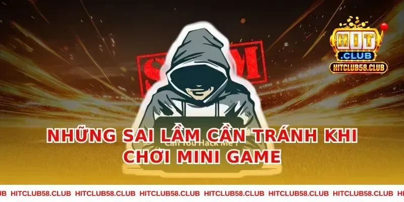 Những Sai Lầm Cần Tránh Khi Chơi Mini Game