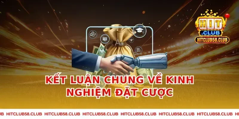 Kết Luận Chung Về Kinh Nghiệm Đặt Cược
