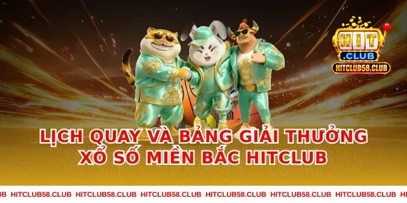 Lịch quay và bảng giải thưởng xổ số miền bắc hitclub