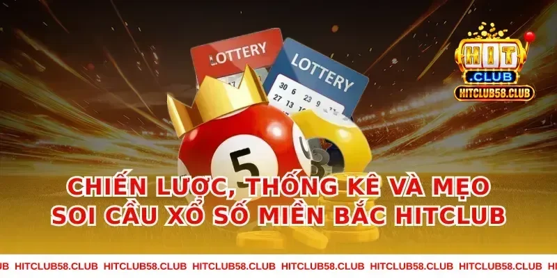 Chiến lược, thống kê và mẹo soi cầu xổ số miền bắc hitclub