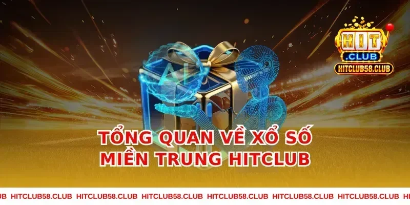 Tổng Quan Về Xổ Số Miền Trung HitClub
