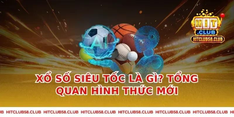Xổ Số Siêu Tốc Là Gì? Tổng Quan Hình Thức Mới