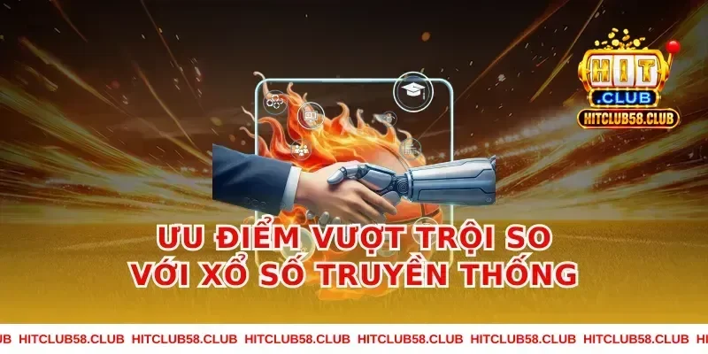 Ưu Điểm Vượt Trội So Với Xổ Số Truyền Thống