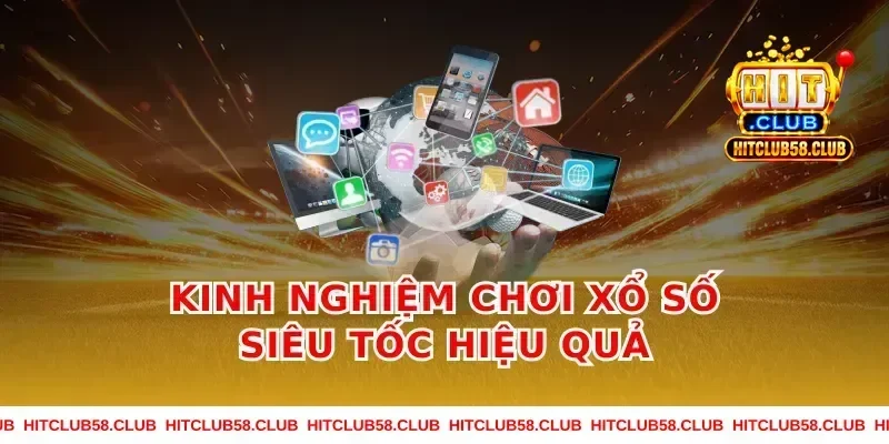 Kinh Nghiệm Chơi Xổ Số Siêu Tốc Hiệu Quả