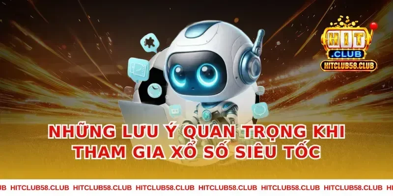 Những Lưu Ý Quan Trọng Khi Tham Gia Xổ Số Siêu Tốc