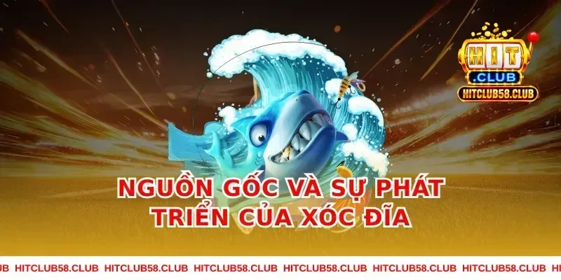 Nguồn gốc và sự phát triển của xóc đĩa
